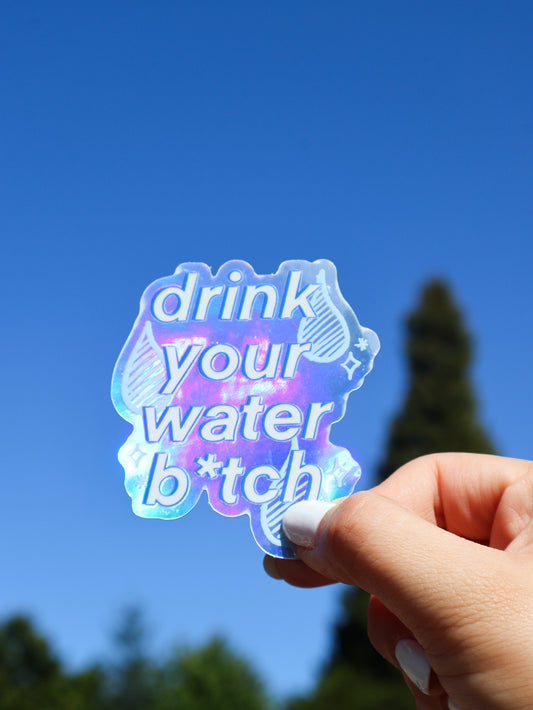 Drink Your Water B*tch -  Vinyl Holographic Sticker